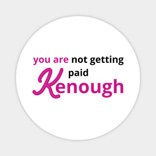 you are not getting paid kenough Magnet